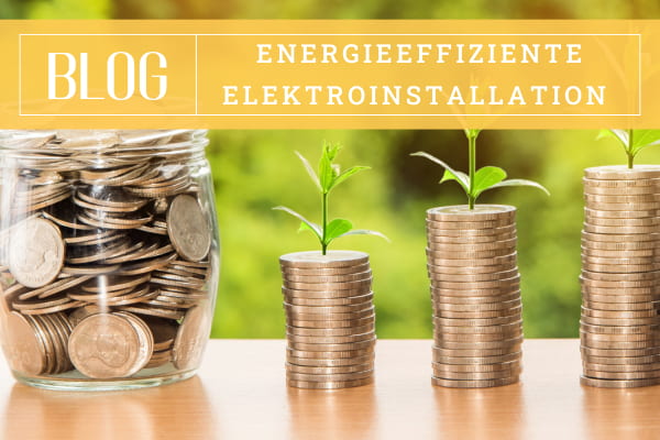 Wie Sie mit einer energieeffizienten Elektroinstallation langfristig sparen