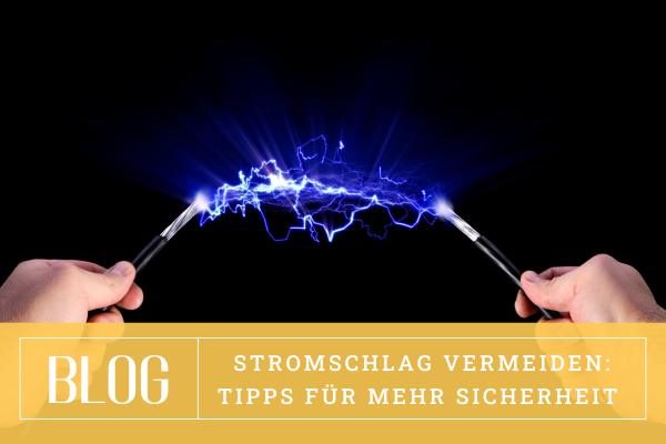 Stromschlag vermeiden: Tipps für mehr Sicherheit &amp; Erste Hilfe bei Stromunfälle